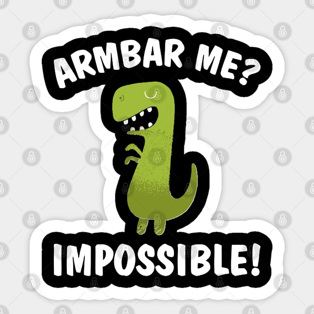 Brazilian Jiu-jitsu Armbar T-rex not possible Sticker by BaderAbuAlsoud